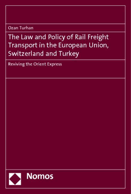 Produktbild: The Law and Policy of Rail Freight Transport in the European Union, Switzerland and Turkey