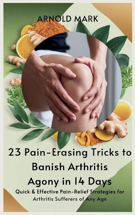 Produktbild: 23 Pain-Erasing Tricks to Banish Arthritis Agony In 14 Days