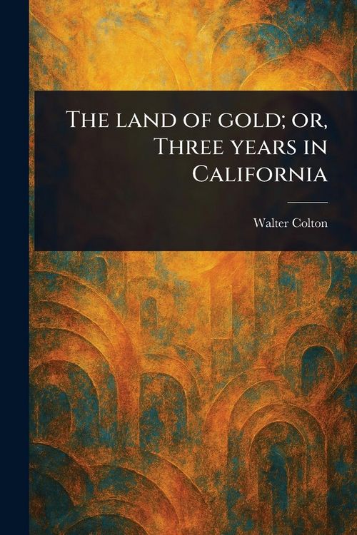 Produktbild: The Land of Gold; or, Three Years in California