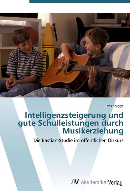 Produktbild: Intelligenzsteigerung und gute Schulleistungen durch Musikerziehung