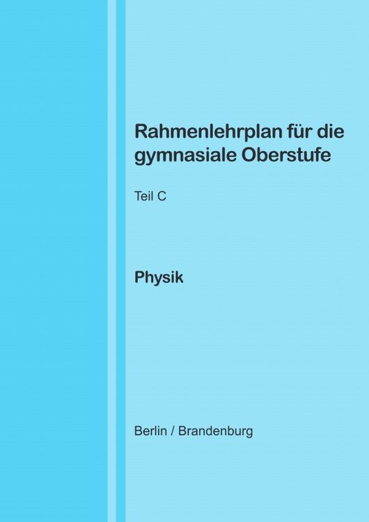 Produktbild: Rahmenlehrplan f&uuml;r die gymnasiale Oberstufe - Physik - Teil C - Jahrgangsstufen 11-13 (Berlin/Brandenburg)