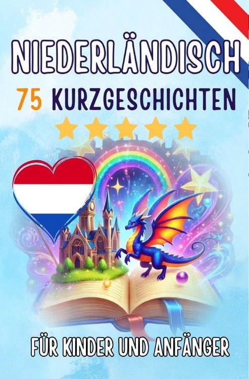 Produktbild: Zweisprachige Kurzgeschichten: Deutsch-Niederl&auml;ndisch: 75 Magische Geschichten zum Holl&auml;ndisch Lernen f&uuml;r Deutsche
