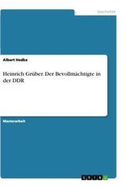 Produktbild: Heinrich Gr&uuml;ber. Der Bevollm&auml;chtigte in der DDR