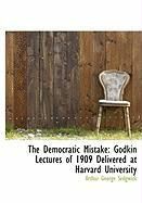 Produktbild: The Democratic Mistake: Godkin Lectures of 1909 Delivered at Harvard University