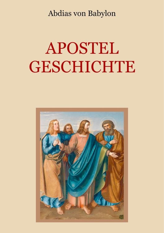 Bild vom Artikel Apostelgeschichte - Leben und Taten der zwölf Apostel Jesu Christi vom Autor Abdias von Babylon