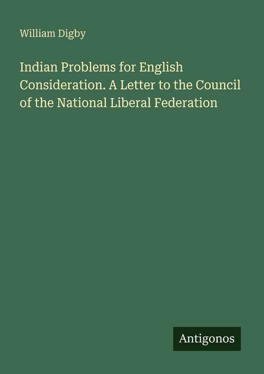 Produktbild: Indian Problems for English Consideration. A Letter to the Council of the National Liberal Federation