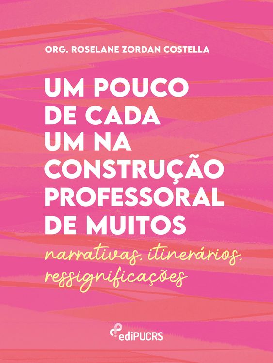 Produktbild: Um pouco de cada um na constru&ccedil;&atilde;o professoral de muitos - Narrativas - Itiner&aacute;rios - Ressignifica&ccedil;&otilde;es