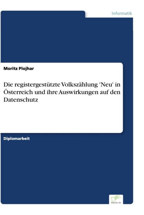 Produktbild: Die registergest&uuml;tzte Volksz&auml;hlung 'Neu' in &Ouml;sterreich und ihre Auswirkungen auf den Datenschutz