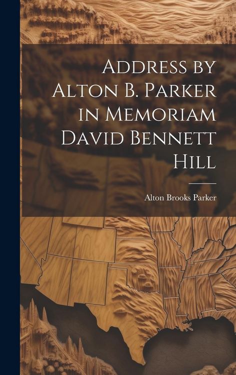 Produktbild: Address by Alton B. Parker in Memoriam David Bennett Hill