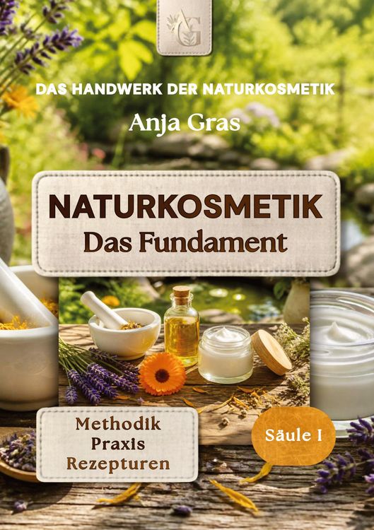 Produktbild: Naturkosmetik - Das Fundament - S&auml;ule I - Grundlagen: Naturkosmetik selber machen