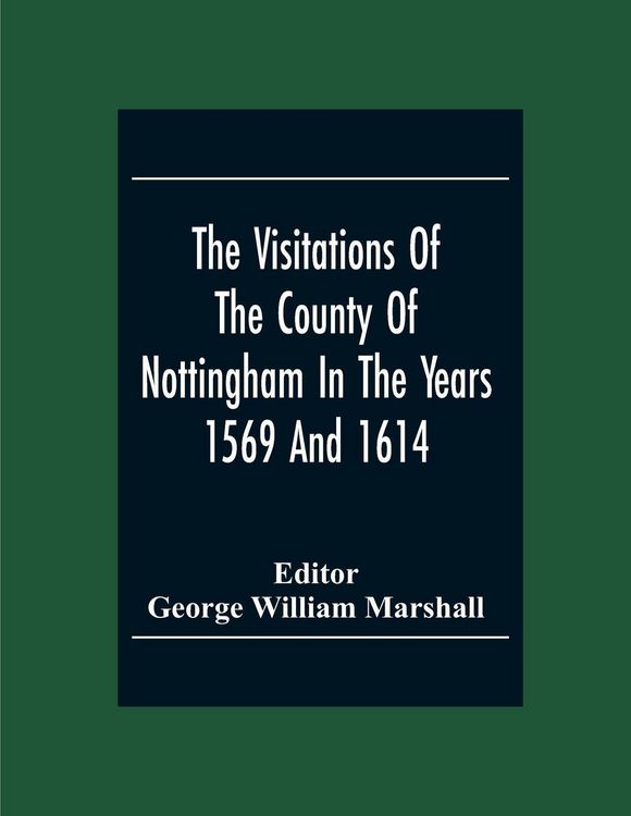 Produktbild: The Visitations Of The County Of Nottingham In The Years 1569 And 1614 With Many Other Descents Of The Same County