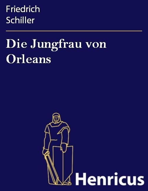 Bild vom Artikel Die Jungfrau von Orleans vom Autor Friedrich Schiller