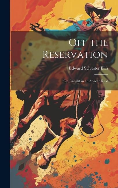 Produktbild: Off the Reservation; or, Caught in an Apache Raid