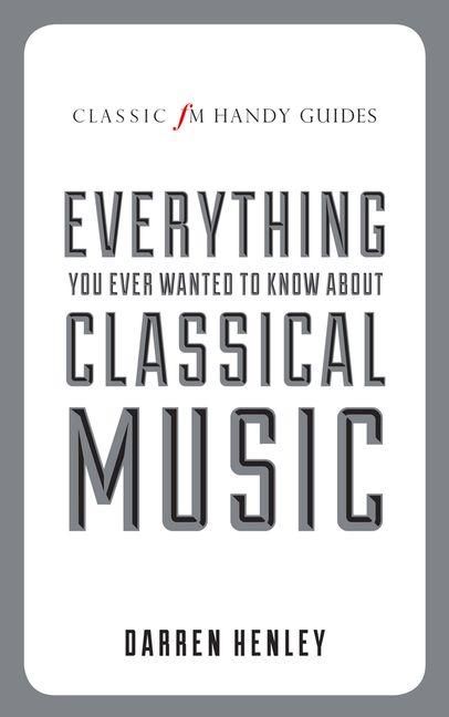 Produktbild: Everything You Ever Wanted to Know about Classical Music