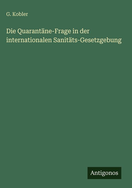 Produktbild: Die Quarant&auml;ne-Frage in der internationalen Sanit&auml;ts-Gesetzgebung