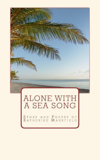 Produktbild: Alone with a Sea Song: Story and Poetry of Katherine Mansfield
