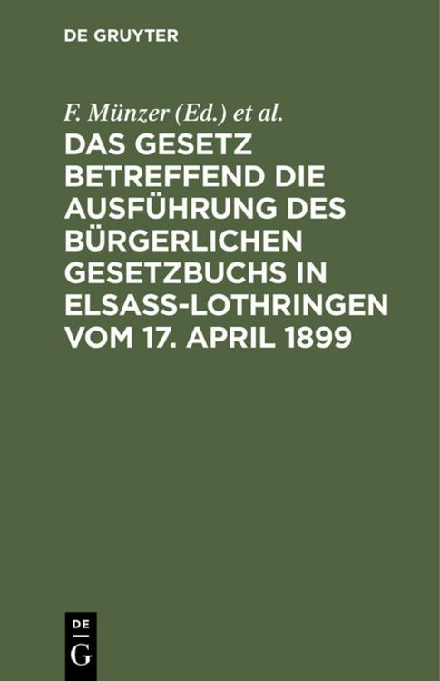 Produktbild: Das Gesetz betreffend die Ausf&uuml;hrung des B&uuml;rgerlichen Gesetzbuchs in Elsa&szlig;-Lothringen vom 17. April 1899