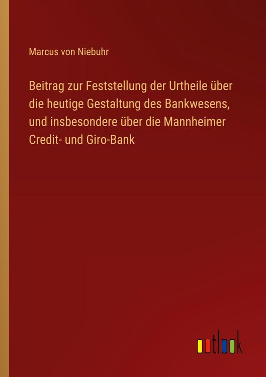 Produktbild: Beitrag zur Feststellung der Urtheile &uuml;ber die heutige Gestaltung des Bankwesens, und insbesondere &uuml;ber die Mannheimer Credit- und Giro-Bank