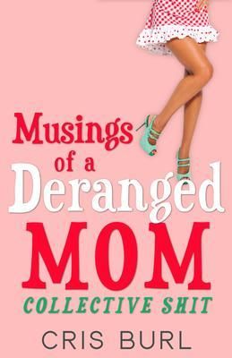 Produktbild: Musings Of A Deranged Mom: Collective Shit