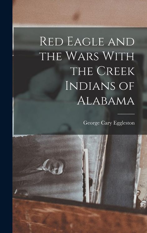 Produktbild: Red Eagle and the Wars With the Creek Indians of Alabama