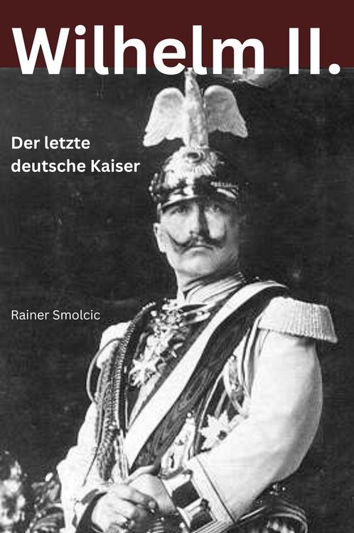 Produktbild: Wilhelm II. - Der letzte deutsche Kaiser