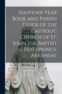 Produktbild: Souvenir Year Book and Parish Guide of the Catholic Church of St. John the Baptist ... Hot Springs, Arkansas.