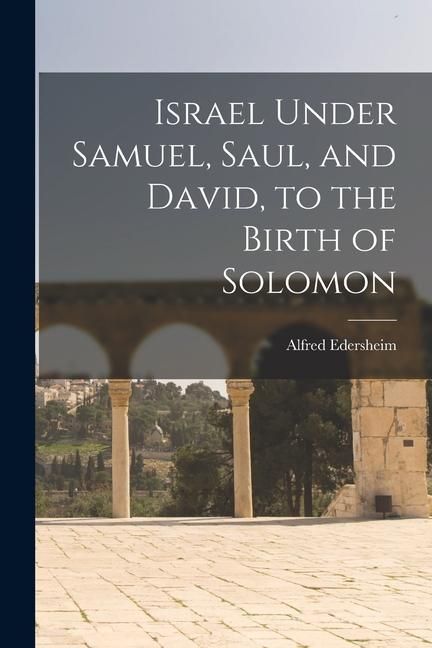 Produktbild: Israel Under Samuel, Saul, and David, to the Birth of Solomon
