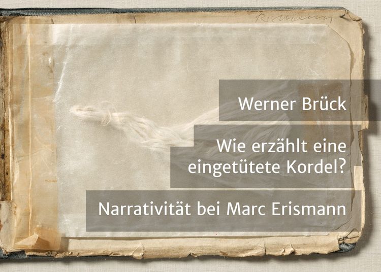 Produktbild: Wie erz&auml;hlt eine einget&uuml;tete Kordel? Narrativit&auml;t bei Marc Erismann