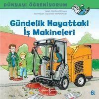 Produktbild: D&uuml;nyayi &Ouml;greniyorum - G&uuml;ndelik Hayattaki Is Makineleri