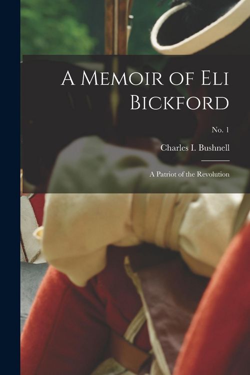 Produktbild: A Memoir of Eli Bickford: a Patriot of the Revolution; no. 1
