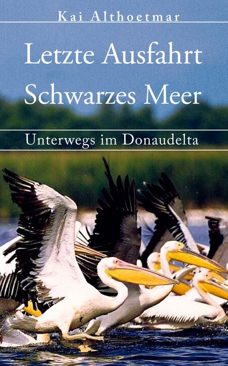 Produktbild: Letzte Ausfahrt Schwarzes Meer. Unterwegs im Donaudelta