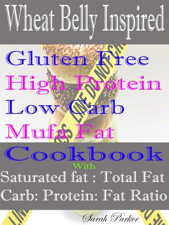 Produktbild: Wheat Belly Inspired Gluten Free High Protein Low Carb Mufa Fat Cookbook With Saturated Fat: Total Fat Carb: Protein: Fat Ratio