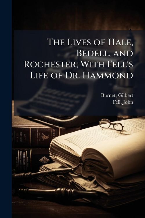 Produktbild: The Lives of Hale, Bedell, and Rochester; With Fell's Life of Dr. Hammond