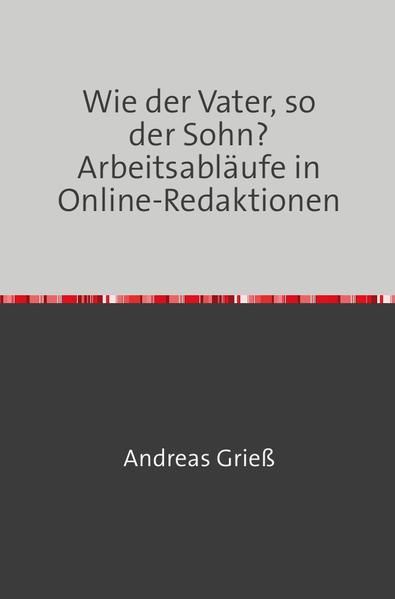 Produktbild: Wie der Vater, so der Sohn? Arbeitsabl&auml;ufe in Online-Redaktionen