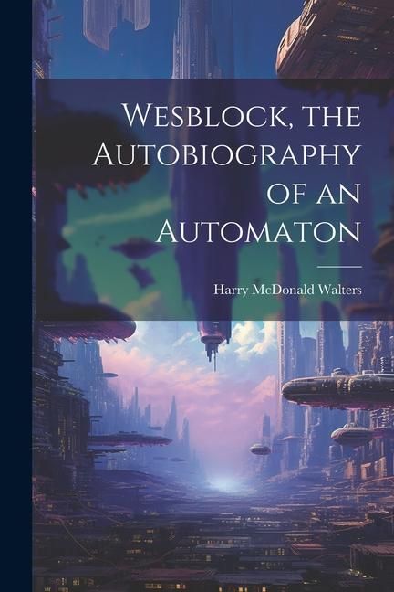 Produktbild: Wesblock, the Autobiography of an Automaton