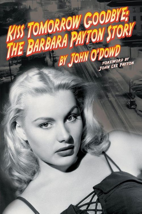 Produktbild: Kiss Tomorrow Goodbye, The Barbara Payton Story - Second Edition