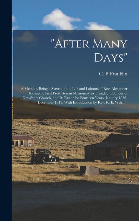 Produktbild: "After Many Days": a Memoir. Being a Sketch of the Life and Labours of Rev. Alexander Kennedy, First Presbyterian Missionary to Trinidad,
