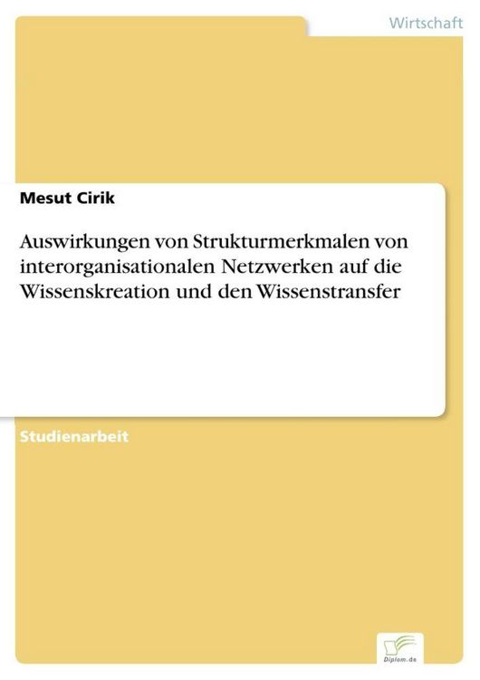 Produktbild: Auswirkungen von Strukturmerkmalen von interorganisationalen Netzwerken auf die Wissenskreation und den Wissenstransfer