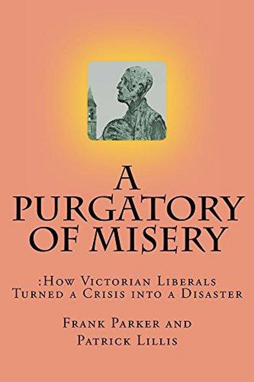 Produktbild: A Purgatory of Misery: How Victorian Liberals Turned a Crisis into a Disaster
