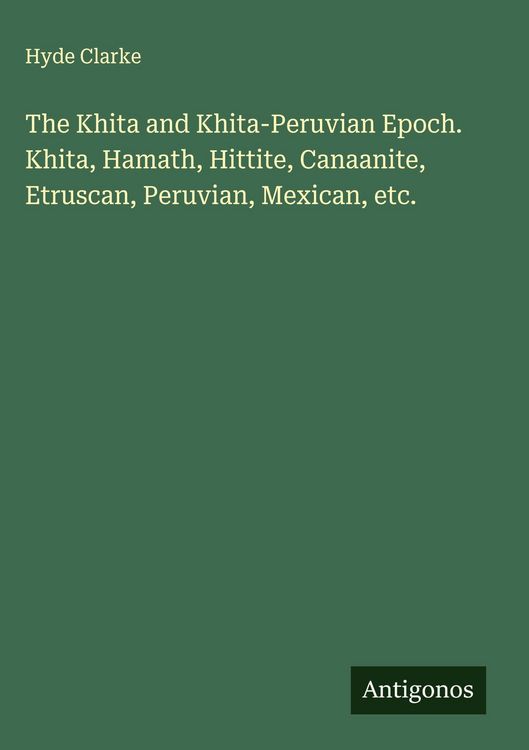 Produktbild: The Khita and Khita-Peruvian Epoch. Khita, Hamath, Hittite, Canaanite, Etruscan, Peruvian, Mexican, etc