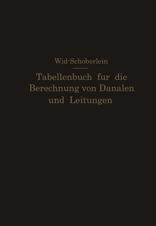 Produktbild: Tabellenbuch f&uuml;r die Berechnung von Kan&auml;len und Leitungen sowie die Feststellung ihrer Durchflu&szlig;geschwindigkeiten,Durchflu&szlig;mengen und Durchflu&szlig;h&ouml;hen,