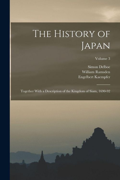 Produktbild: The History of Japan: Together With a Description of the Kingdom of Siam, 1690-92; Volume 3