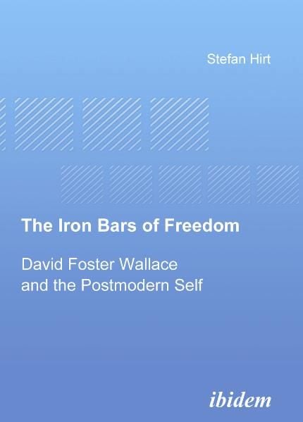Produktbild: The Iron Bars of Freedom. David Foster Wallace and the Postmodern Self