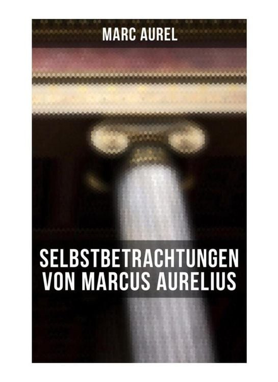 Produktbild: Selbstbetrachtungen von Marcus Aurelius