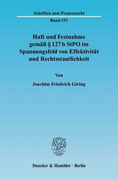 Produktbild: Haft und Festnahme gem&auml;&szlig; &sect; 127 b StPO im Spannungsfeld von Effektivit&auml;t und Rechtsstaatlichkeit.