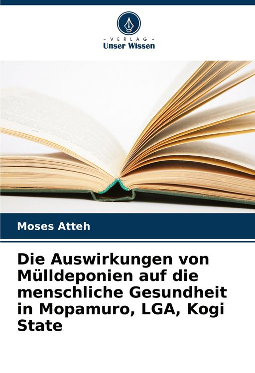 Produktbild: Die Auswirkungen von M&uuml;lldeponien auf die menschliche Gesundheit in Mopamuro, LGA, Kogi State