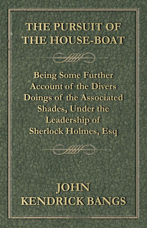 Produktbild: The Pursuit of the House-Boat - Being Some Further Account of the Divers Doings of the Associated Shades, Under the Leadership of Sherlock Holmes, Esq