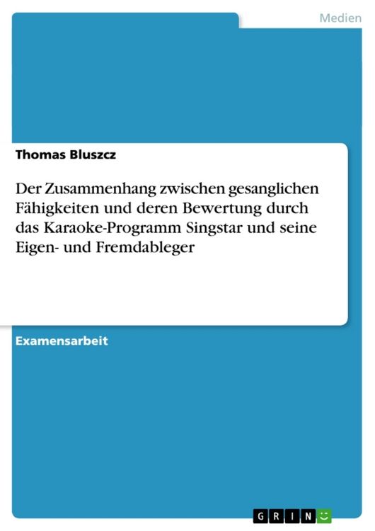 Produktbild: Der Zusammenhang zwischen gesanglichen F&auml;higkeiten und deren Bewertung durch das Karaoke-Programm Singstar und seine Eigen- und Fremdableger