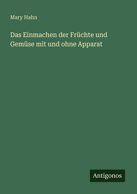 Produktbild: Das Einmachen der Fr&uuml;chte und Gem&uuml;se mit und ohne Apparat