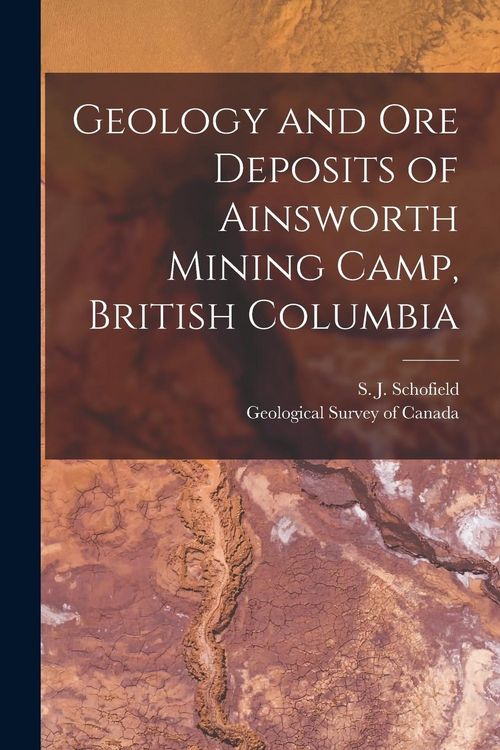 Produktbild: Geology and Ore Deposits of Ainsworth Mining Camp, British Columbia [microform]
